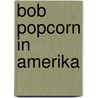Bob Popcorn in Amerika door Maranke Rinck