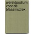 Wereldpodium voor de Blaasmuziek