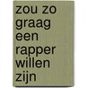 Zou zo graag een rapper willen zijn door Dieuwertje van Muyden