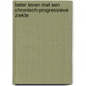 Beter leven met een chronisch-progressieve ziekte door Onbekend