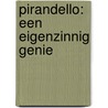 Pirandello: een eigenzinnig genie door Marc Schoorl