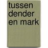 Tussen Dender en Mark by Wouter Faveyts