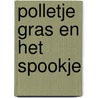Polletje Gras en het Spookje door Annelies Knoop