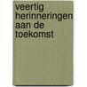 Veertig Herinneringen aan de Toekomst by Benno Torrenga