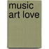 Music Art Love