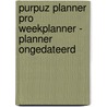 Purpuz Planner PRO Weekplanner - Planner Ongedateerd door Clen Verkleij