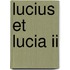 Lucius et Lucia II