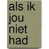 Als ik jou niet had
