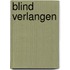 Blind verlangen