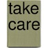 Take care