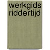 Werkgids Riddertijd door Marlene Rebel