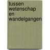 Tussen wetenschap en wandelgangen door Onbekend