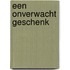 Een onverwacht geschenk