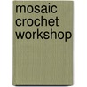 Mosaic Crochet Workshop door Onbekend