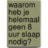Waarom heb je helemaal geen 8 uur slaap nodig?
