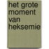 Het Grote Moment van Heksemie