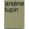 Arsène Lupin door Maurice Leblanc