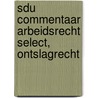 Sdu commentaar arbeidsrecht select, ontslagrecht by W.J.M. van Tongeren