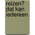 Reizen? Dat kan iedereen.