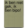 Ik ben niet gek, ik ben BiPo! by Aaron Smits