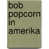 Bob Popcorn in Amerika