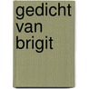 Gedicht van Brigit by Brigitte Kolman-Theijs