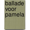 Ballade voor Pamela by Leni Saris