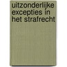 Uitzonderlijke excepties in het strafrecht by S.R. Bakker