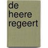 De Heere regeert door D.J. van Keulen