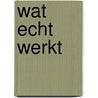 Wat echt werkt by Dean Sutherland