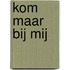 Kom maar bij mij