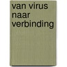 Van virus naar verbinding door Fred van 'T. Ent