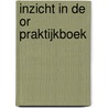 Inzicht in de OR Praktijkboek by Joan Janssens-Boer