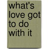 WHAT's LOVE GOT TO DO WITH IT door Onbekend