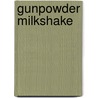 GUNPOWDER MILKSHAKE door Onbekend