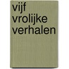 Vijf vrolijke verhalen by Adriaan van Dis