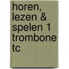Horen, lezen & spelen 1 trombone TC door Jaap Kastelein
