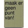 Maak er geen punt van! door Monica Koster