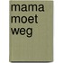 Mama moet weg