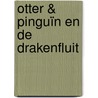 Otter & Pinguïn en de drakenfluit door Michelle Arts