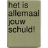 Het is allemaal jouw schuld!