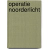 Operatie Noorderlicht door Hans Kuyper