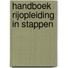 Handboek Rijopleiding in Stappen door Cgcp Verstappen
