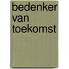 Bedenker van Toekomst by Ton den Dekker