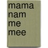 Mama nam me mee