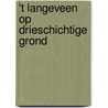 't Langeveen op Drieschichtige grond by Harry Kuipers