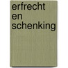 Erfrecht en schenking by Unknown