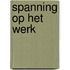 Spanning op het werk