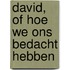 David, of hoe we ons bedacht hebben