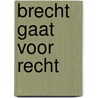 Brecht gaat voor recht by Marianne Vogel